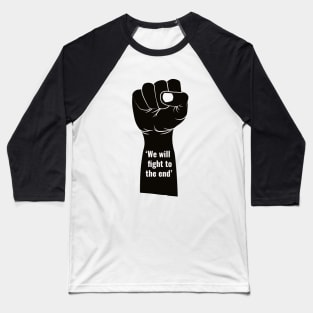 WE WILL FIGHT TO THE END Baseball T-Shirt